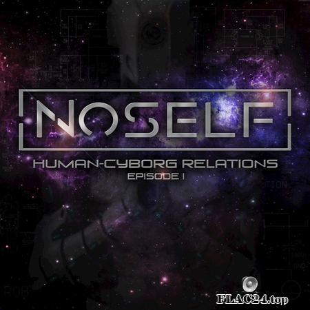 NoSelf - Human-Cyborg Relations Episode 1 (2017) FLAC (tracks)