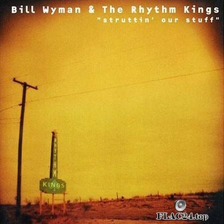 Bill Wyman & The Rhythm Kings - Struttin' Our Stuff (1998) FLAC (image + .cue)