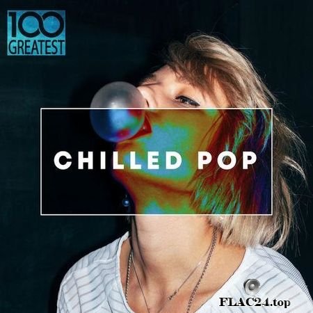 VA - 100 Greatest Chilled Pop (2019) FLAC (tracks)