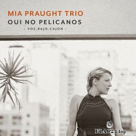 Mia Praught - Oui No Pelicanos (2019) (24bit Hi-Res) FLAC