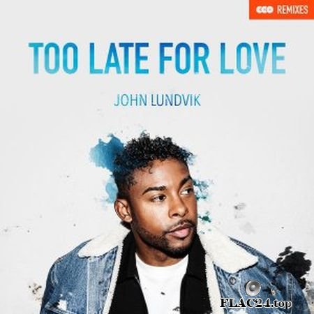 John Lundvik - Too Late For Love (Remixes) (2019) (24bit Hi-Res) FLAC