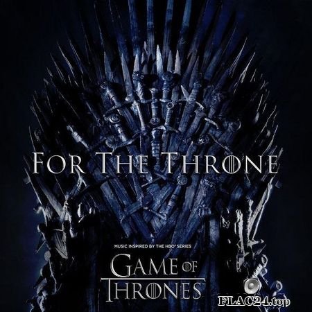 VA - For The Throne (Music Inspired By The HBO Series Game Of Thrones) (2019) FLAC (tracks)
