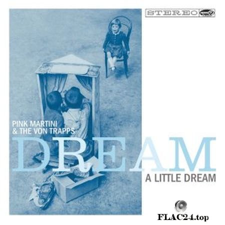 Pink Martini & The Von Trapps - Dream a Little Dream (2016) [24bit Hi-Res] FLAC