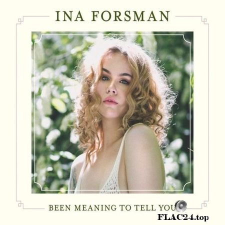 Ina Forsman - Been Meaning To Tell You (2019) FLAC (tracks + .cue)