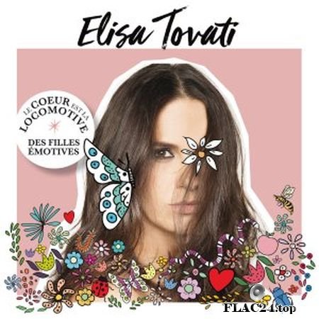 Elisa Tovati - Le cceur est la locomotive des filles emotives (2019) FLAC