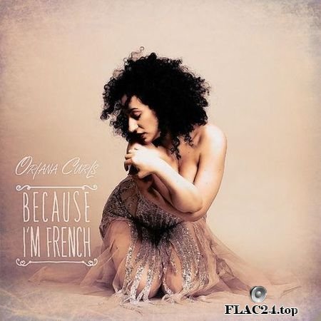 Oriana Curls - Because I'm French (2019) FLAC (tracks)