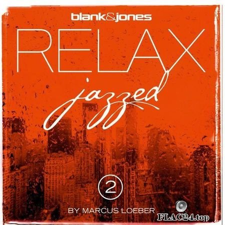 Blank & Jones & Marcus Loeber - Relax Jazzed 2 By Marcus Loeber (2014) (24bit Hi-Res) FLAC (tracks)