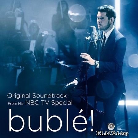 Michael Buble - buble! (Original Soundtrack from his NBC TV Special) (2019) (24bit Hi-Res) FLAC (tracks)