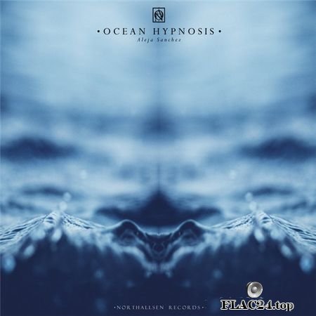 Aleja Sanchez - Ocean Hypnosis (2019) Northallsen Records FLAC (tracks)