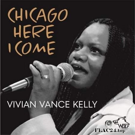 Vivian Vance Kelly - Chicago Here I Come (2019) FLAC (tracks)