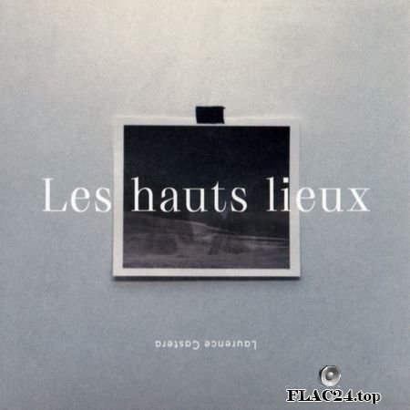 Laurence Castera - Les hauts lieux (2019) FLAC (tracks + .cue)