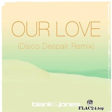 Blank & Jones - Our Love (Disco Despair Remix) (2019) (24bit Hi-Res) FLAC (tracks)