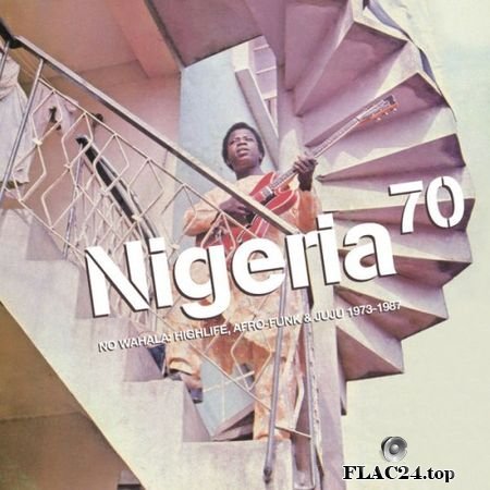 VA - Nigeria 70: No Wahala: Highlife, Afro-Funk & Juju 1973-1987 (2019) FLAC (image+.cue)