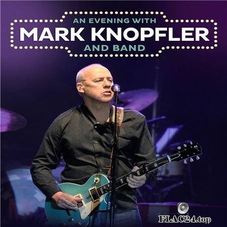 Mark Knopfler - Down The Road Wherever Tour - Europe (3 concerts) (2019) FLAC (tracks)