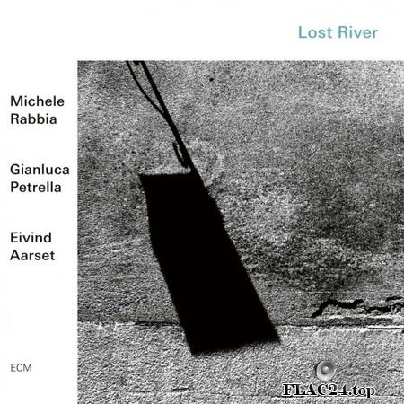 Michele Rabbia, Gianluca Petrella, Eivind Aarset - Lost River (2019) (24bit Hi-Res) FLAC