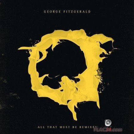 George Fitzgerald - All That Must Be (Remixes) (2018) FLAC (tracks)
