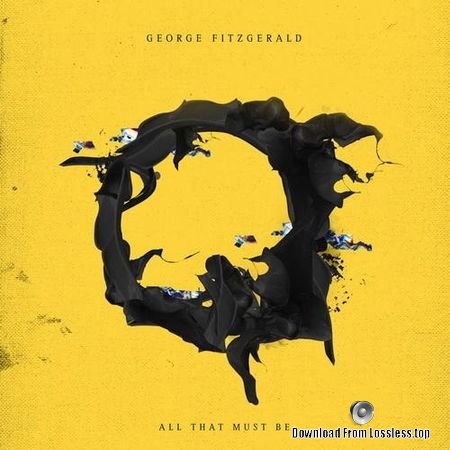 George Fitzgerald - All That Must Be (2018) FLAC (tracks)