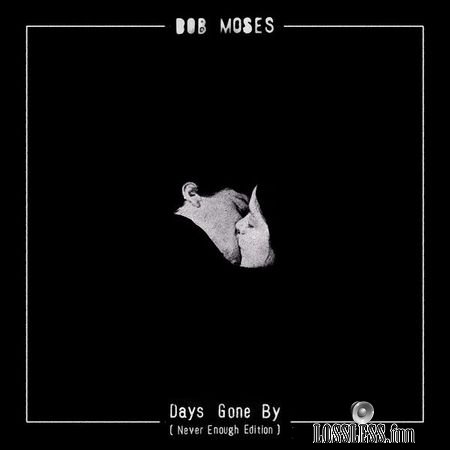 Bob Moses - Days Gone By (2016) (Never Enough Edition) FLAC