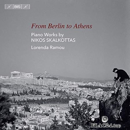 Lorenda Ramou - From Berlin to Athens - Piano Works by Nikos Skalkottas (2019) (24bit Hi-Res) FLAC