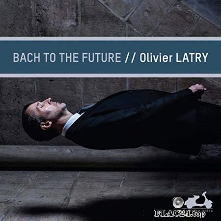 Olivier Latry - Bach to the future (2019) (24bit Hi-Res) FLAC