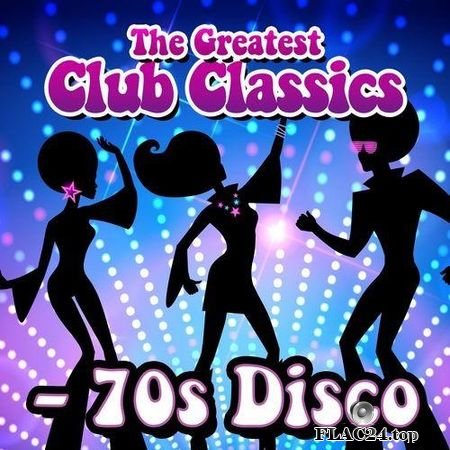 VA - The Greatest Club Classics - 70s Disco (2017) FLAC (tracks)