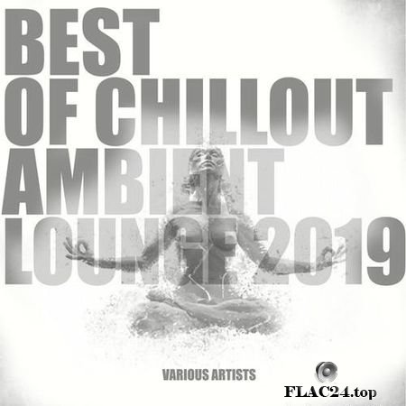 VA - Best of Chillout Ambient Lounge 2019 (2019) FLAC (tracks)