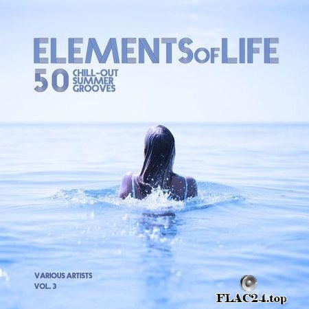 VA - Elements of Life (50 Chill out Summer Grooves), Vol. 3 (2019) FLAC (tracks)