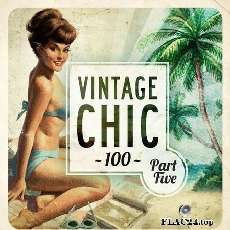 VA - Vintage Chic 100 - Part Five (2019) FLAC (tracks)