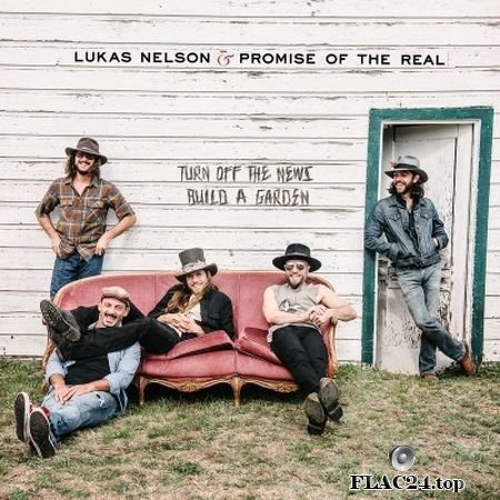 Lukas Nelson & Promise of the Real - Turn Off The News (Build A Garden) (2019) (24bit Hi-Res) FLAC