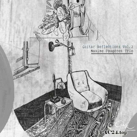 Maxime Fougeres Trio - Guitar Reflections, Vol. 2 (2017) (24bit Hi-Res) FLAC