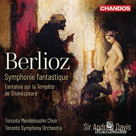 Toronto Symphony Orchestra, Toronto Mendelssohn Choir, Sir Andrew Davis - Berlioz - Symphonie fantastique (2019) (24bit Hi-Res) FLAC