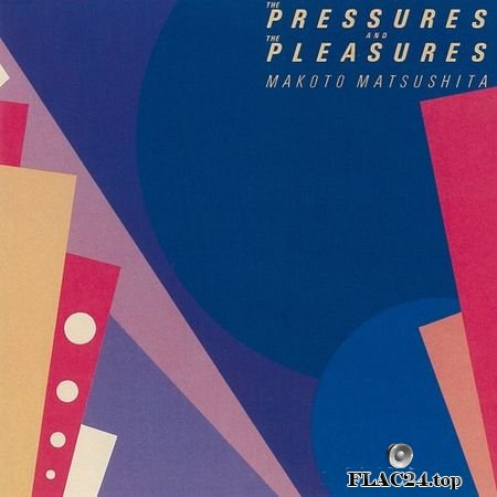 Makoto Matsushita - The Pressures and the Pleasures (2018, 1982) (24bit Hi-Res) FLAC