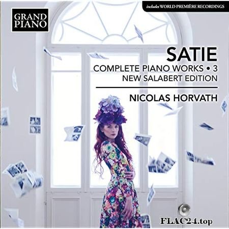 Nicolas Horvath - Satie - Complete Piano Works, Vol. 3 (2018) (24bit Hi-Res) FLAC