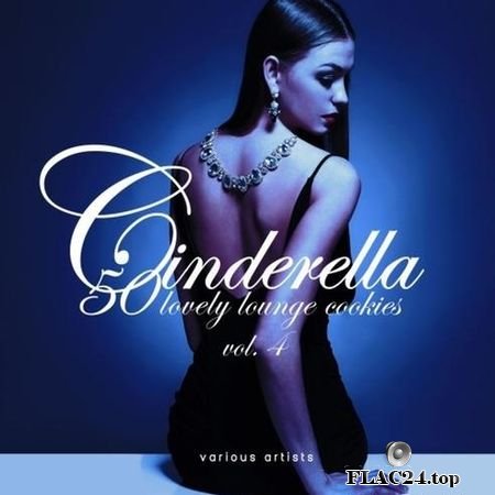 VA - Cinderella, Vol.4 (50 Lovely Lounge Cookies) (2019) FLAC (tracks)