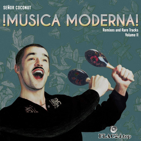 Senor Coconut - Musica Moderna, Vol. II (Remixes and Rare Tracks) (2018) FLAC (tracks)