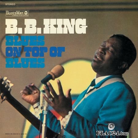 B.B. King - Blues On Top Of Blues (Remastered) (1968, 2019) (24bit Hi-Res) FLAC
