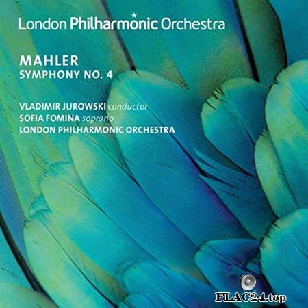 Sofia Fomina, London Philharmonic Orchestra, Vladimir Jurowski - Mahler - Symphony No. 4 (2019) (24bit Hi-Res) FLAC