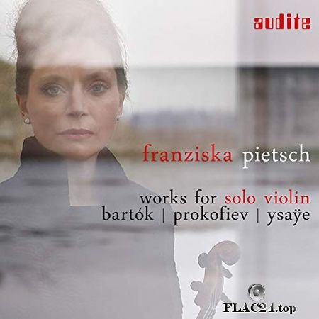 Franziska Pietsch - Works for Solo Violin Bartok, Prokofiev & Ysaye (2018) (24bit Hi-Res) FLAC