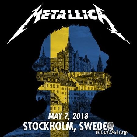 Metallica - 2018/05/07 Stockholm, Sweden (2018) (24bit Hi-Res) FLAC