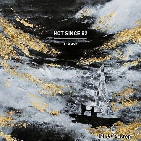 Hot Since 82 - 8-track (DJ Versions) (2019) FLAC (tracks)