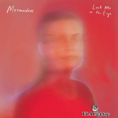 Mermaidens - Look Me In The Eye (2019) FLAC