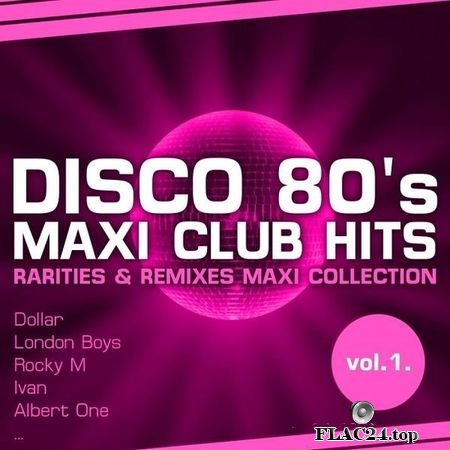 VA - Disco 80's Maxi Club Hits Vol. 1 (Remixes & Rarities) (2012) FLAC (tracks)