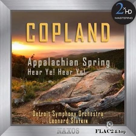 Detroit Symphony Orchestra, Leonard Slatkin - Copland - Appalachian Spring (Complete Ballet) & Hear Ye! Hear Ye! (2017) (24bit Hi-Res) FLAC