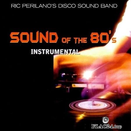 Ric Perilano's Disco Sound Band - Sound Of The 80s (Instrumental) (2010) FLAC (tracks)