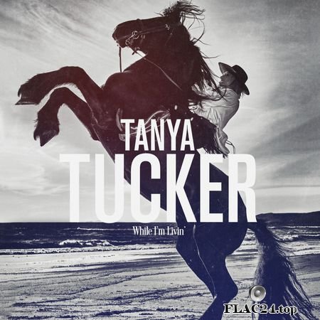 Tanya Tucker - While I'm Livin' (2019) (24bit Hi-Res) FLAC