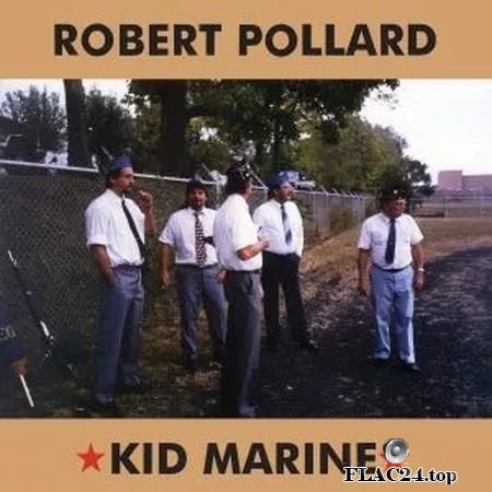 Robert Pollard - Kid Marine (2019 Remaster) (2019) FLAC