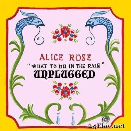 Alice Rose - What to Do in the Rain (Unplugged) (2019) (24bit Hi-Res) FLAC (tracks)
