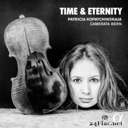 Patricia Kopatchinskaja &#038; Camerata Bern &#8211; Time &#038; Eternity (2019) Hi-Res