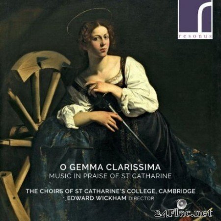 The Choirs of St Catharine&#8217;s College, Cambridge &#038; Edward Wickham &#8211; O Gemma Clarissima: Music in Praise of St Catharine (2019)