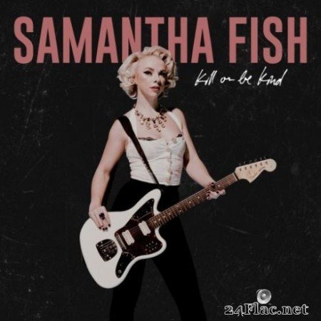 Samantha Fish &#8211; Kill or Be Kind (2019) Hi-Res